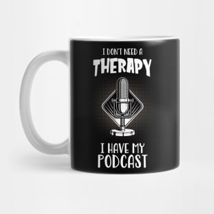 Podcast I Do Not Need Therapy Podcaster Fun Mug